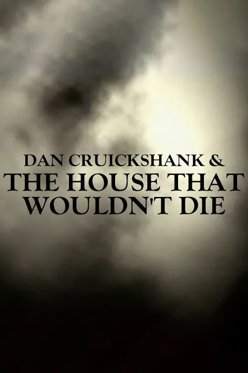 Dan Cruickshank & The House That Wouldn't Die poster