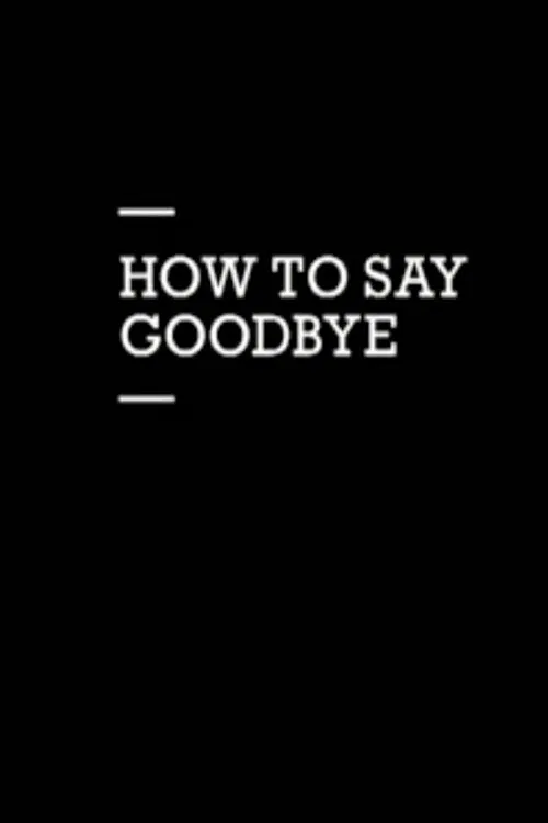 How to Say Goodbye poster