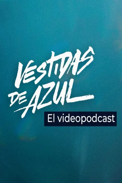 Vestidas de azul: El videopodcast poster