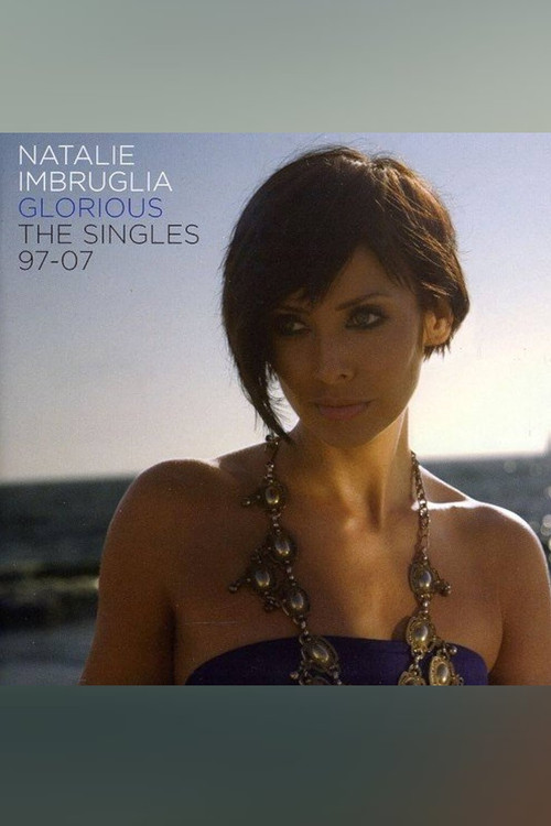 Natalie Imbruglia - Glorious: The Singles 1997-2007 poster