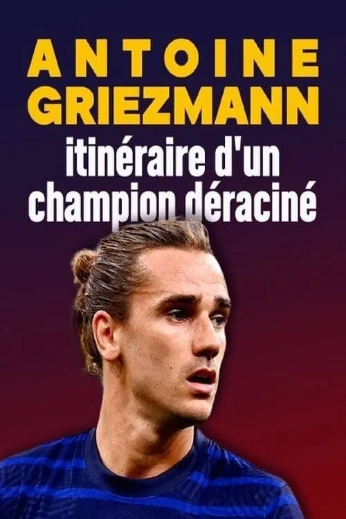Antoine Griezmann : itinéraire d'un champion déraciné poster