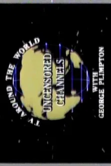 Uncensored Channels: TV Around The World With George Plimpton poster background