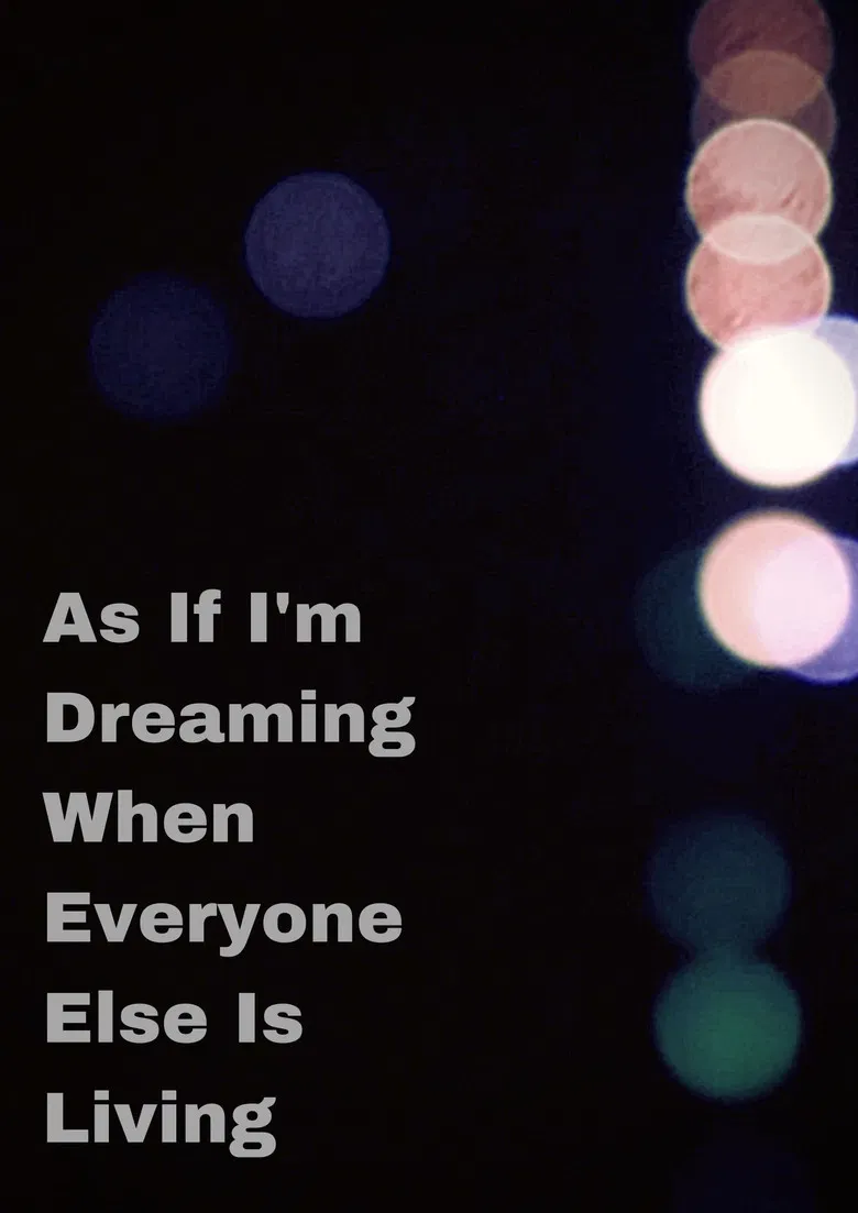 As If I'm Dreaming When Everyone Else Is Living poster background