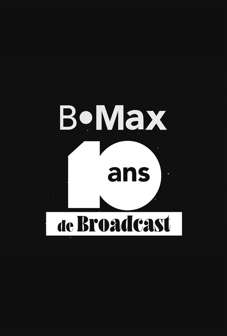 B•Max, 10 ans de Broadcast - Le documentaire inédit poster background