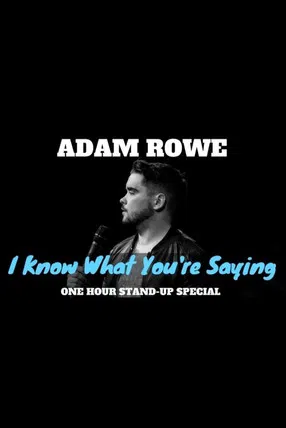 Adam Rowe: I Know What You're Saying poster background